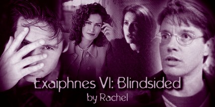 Exaiphnes VI: Blindsided